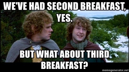 weve-had-second-breakfast-yes-but-what-about-third-breakfast.jpg